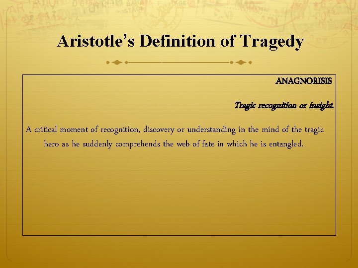 Aristotle’s Definition of Tragedy ANAGNORISIS Tragic recognition or insight. A critical moment of recognition,