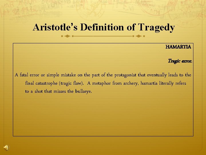 Aristotle’s Definition of Tragedy HAMARTIA Tragic error. A fatal error or simple mistake on