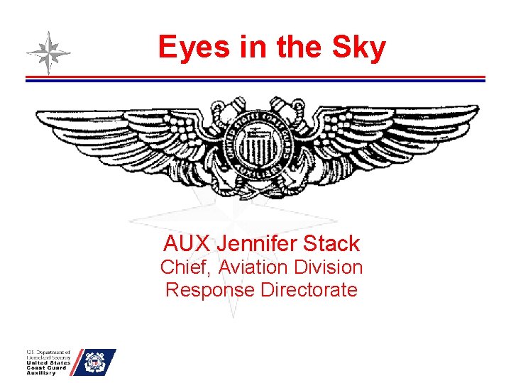 Eyes in the Sky AUX Jennifer Stack Chief, Aviation Division Response Directorate 