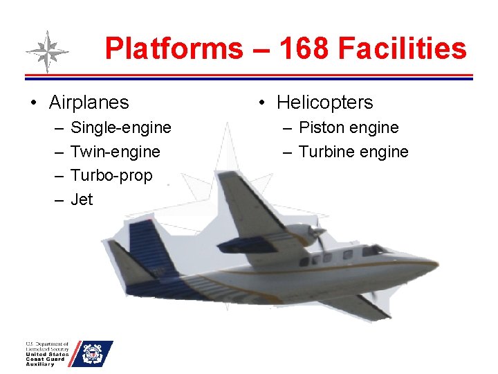 Platforms – 168 Facilities • Airplanes – – Single-engine Twin-engine Turbo-prop Jet • Helicopters