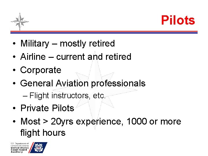Pilots • • Military – mostly retired Airline – current and retired Corporate General