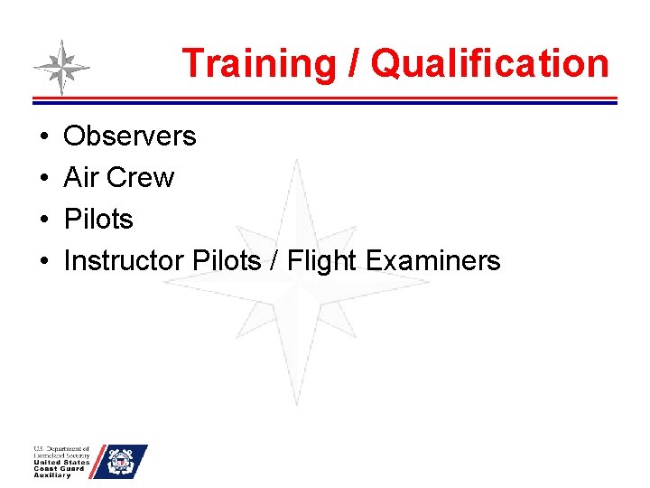 Training / Qualification • • Observers Air Crew Pilots Instructor Pilots / Flight Examiners