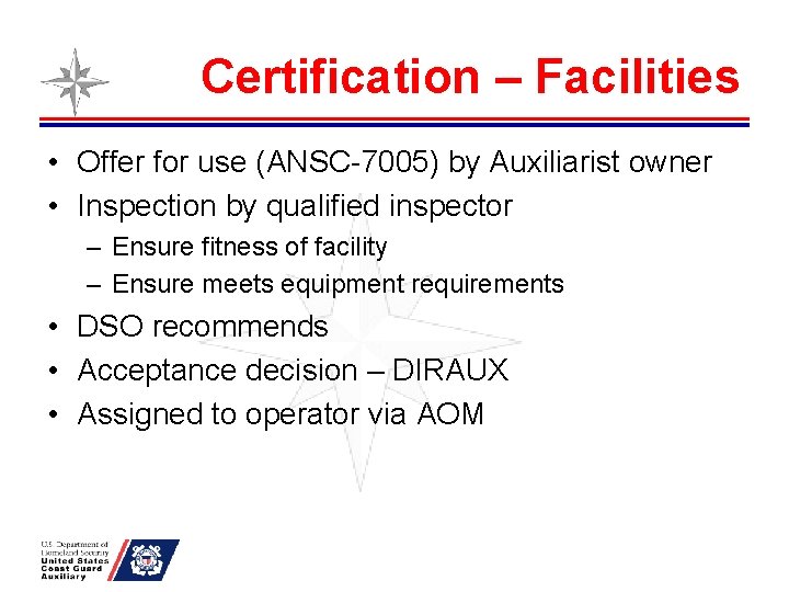 Certification – Facilities • Offer for use (ANSC-7005) by Auxiliarist owner • Inspection by