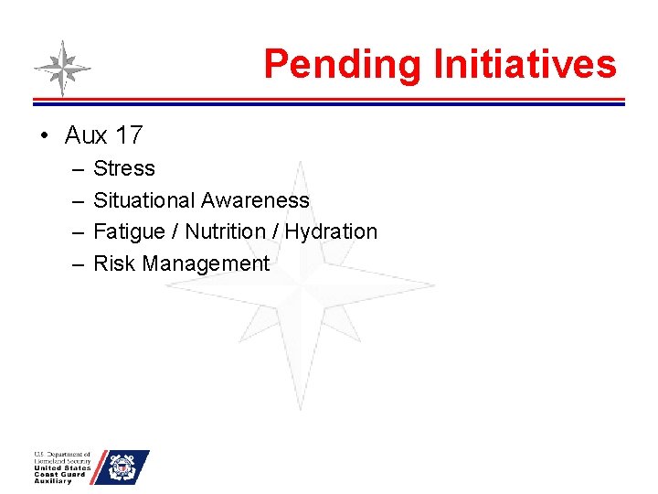 Pending Initiatives • Aux 17 – – Stress Situational Awareness Fatigue / Nutrition /