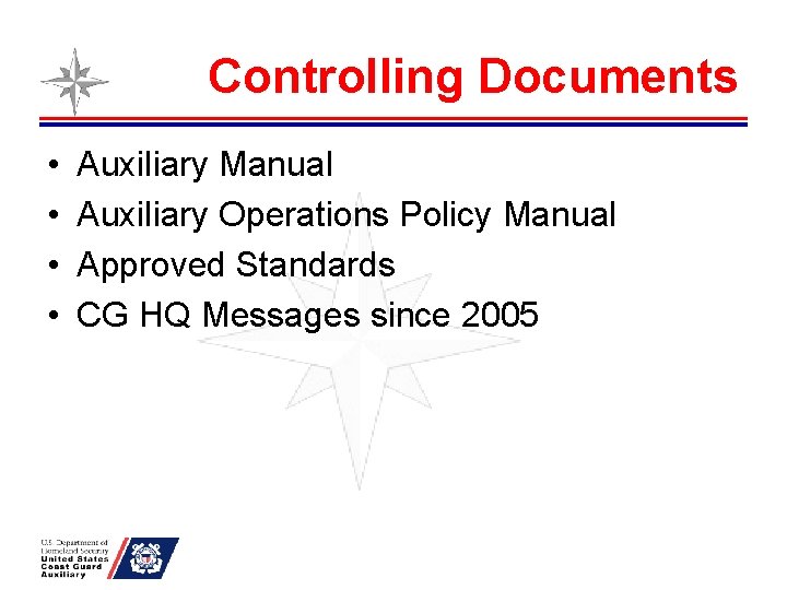 Controlling Documents • • Auxiliary Manual Auxiliary Operations Policy Manual Approved Standards CG HQ