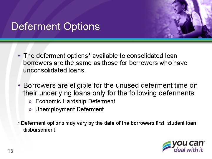 Deferment Options • The deferment options* available to consolidated loan borrowers are the same