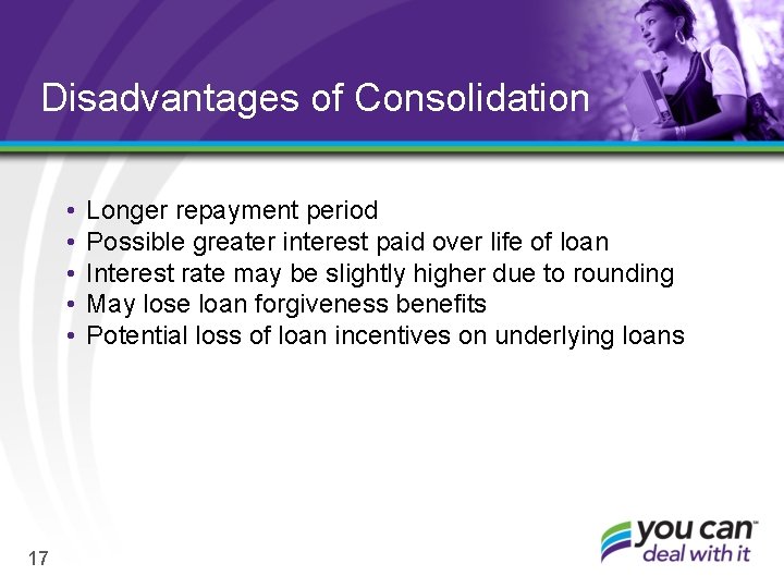 Disadvantages of Consolidation • • • 17 Longer repayment period Possible greater interest paid