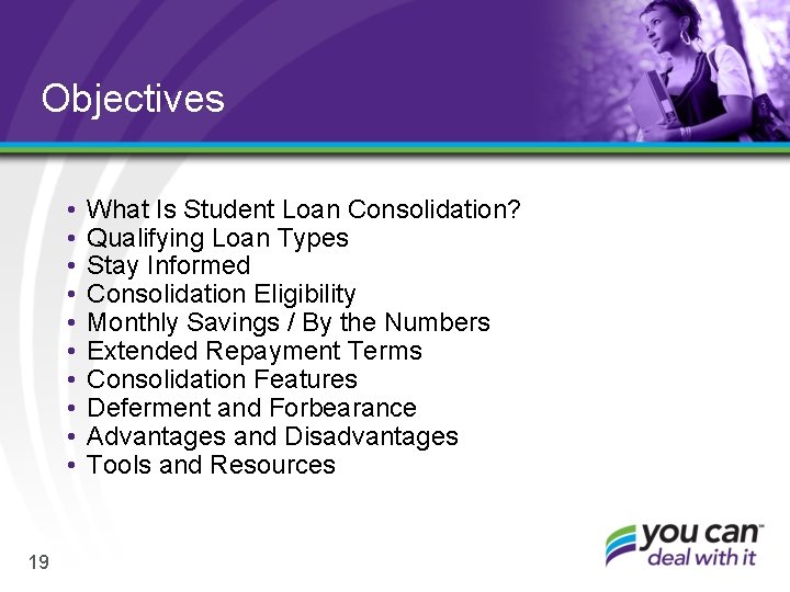 Objectives • • • 19 What Is Student Loan Consolidation? Qualifying Loan Types Stay