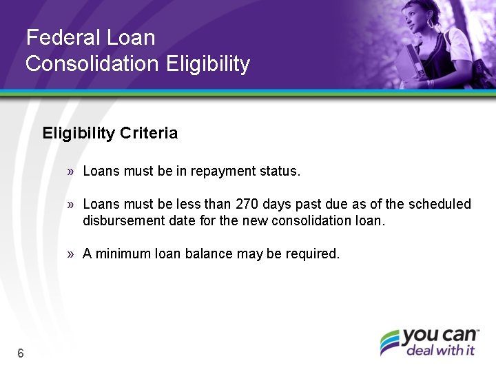 Federal Loan Consolidation Eligibility Criteria » Loans must be in repayment status. » Loans