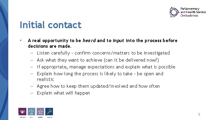 Initial contact • A real opportunity to be heard and to input into the