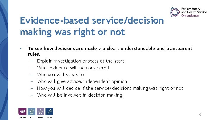 Evidence-based service/decision making was right or not • To see how decisions are made