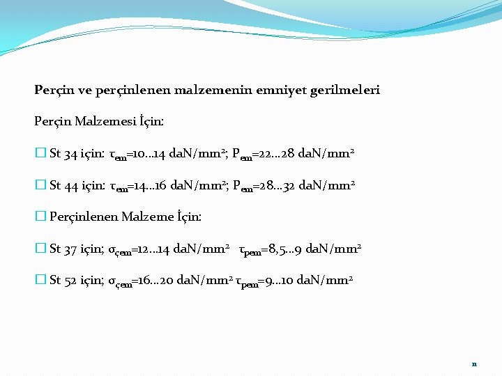 Perçin ve perçinlenen malzemenin emniyet gerilmeleri Perçin Malzemesi İçin: � St 34 için: τem=10…