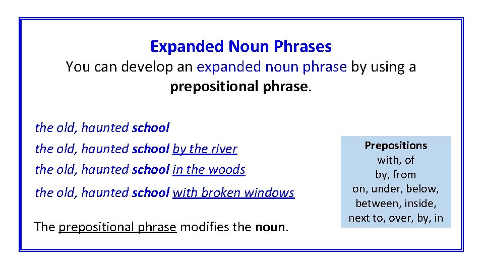 Expanded Noun Phrases You can develop an expanded noun phrase by using a prepositional