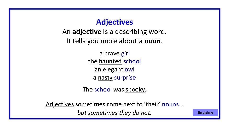 Adjectives An adjective is a describing word. It tells you more about a noun.