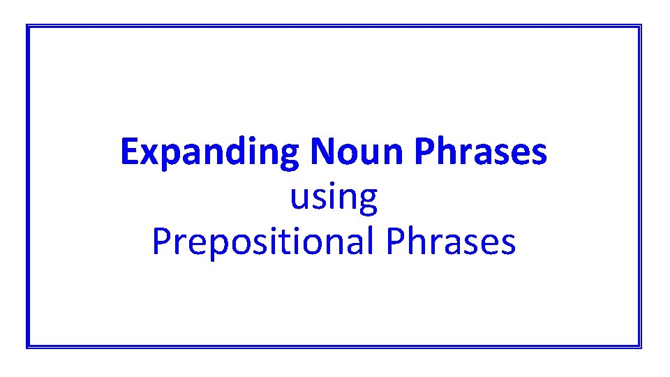 Expanding Noun Phrases using Prepositional Phrases 