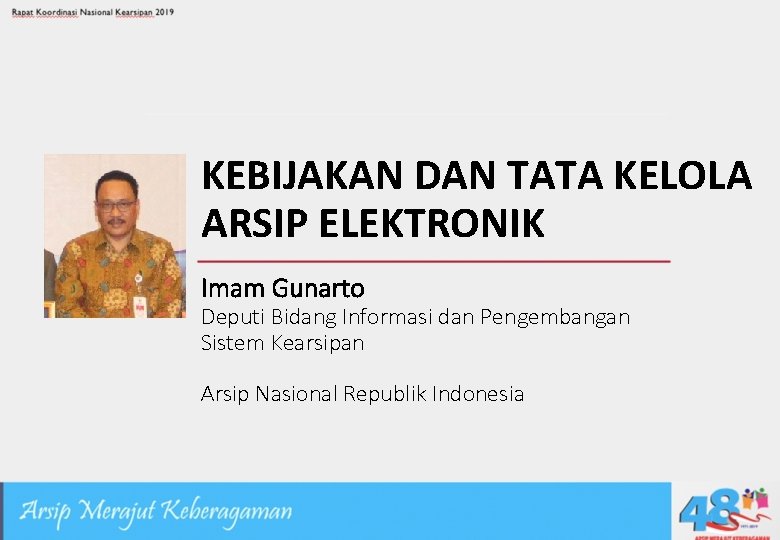 KEBIJAKAN DAN TATA KELOLA ARSIP ELEKTRONIK Imam Gunarto Deputi Bidang Informasi dan Pengembangan Sistem