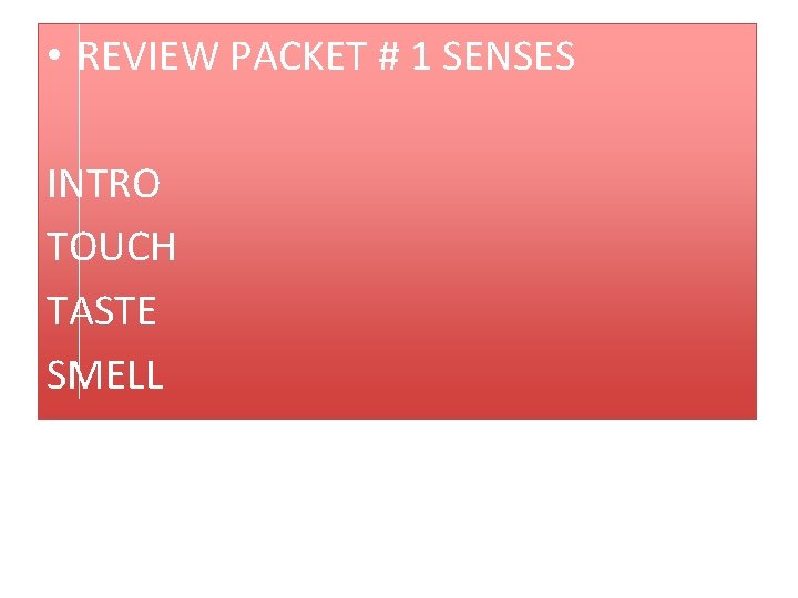  • REVIEW PACKET # 1 SENSES INTRO TOUCH TASTE SMELL 