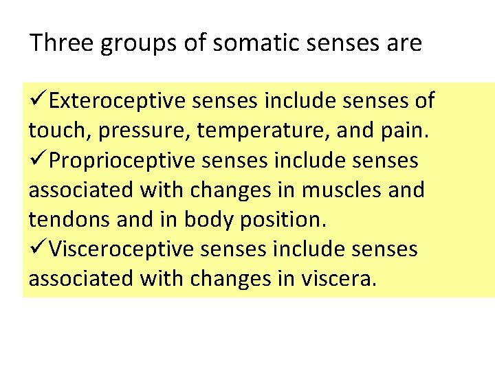 Three groups of somatic senses are üExteroceptive senses include senses of touch, pressure, temperature,