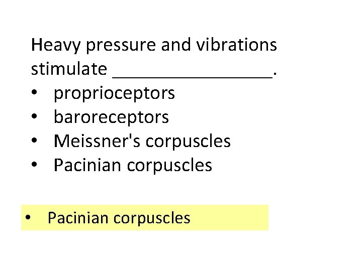 . Heavy pressure and vibrations stimulate ________. • proprioceptors • baroreceptors • Meissner's corpuscles