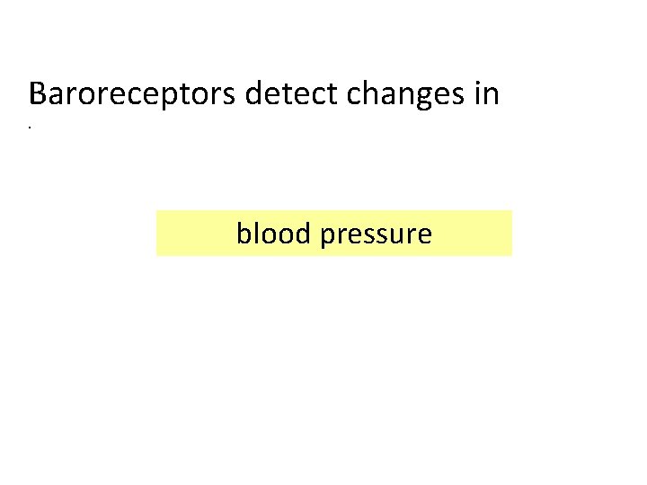 Baroreceptors detect changes in. blood pressure 