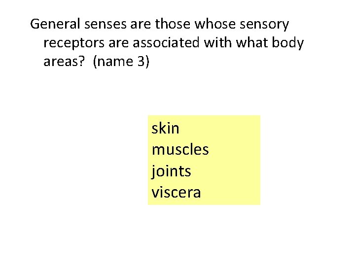 General senses are those whose sensory receptors are associated with what body areas? (name