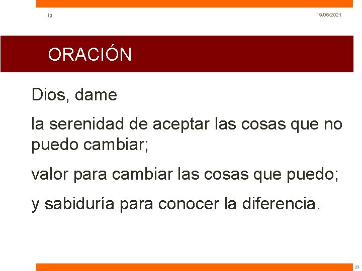 jg 19/06/2021 ORACIÓN Dios, dame la serenidad de aceptar las cosas que no puedo jg 19/06/2021 ORACIÓN Dios, dame la serenidad de aceptar las cosas que no puedo