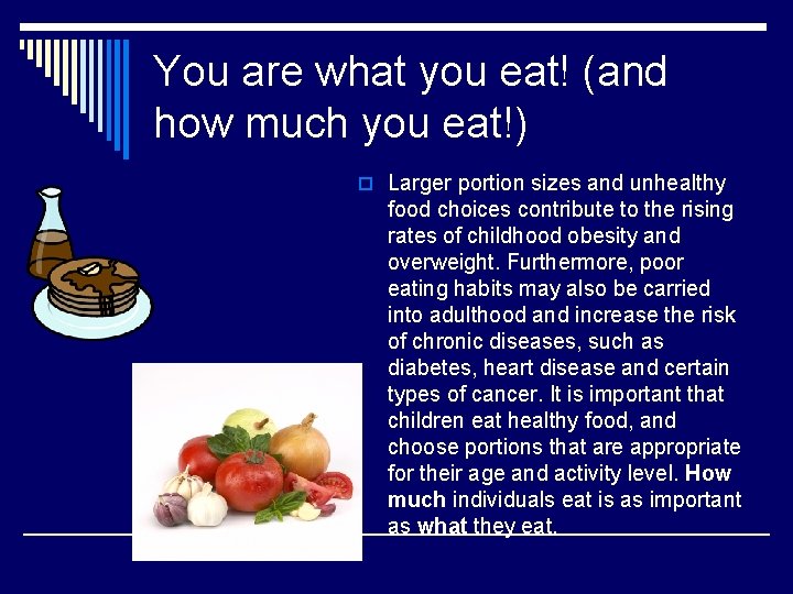 You are what you eat! (and how much you eat!) o Larger portion sizes
