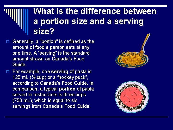 What is the difference between a portion size and a serving size? o Generally,