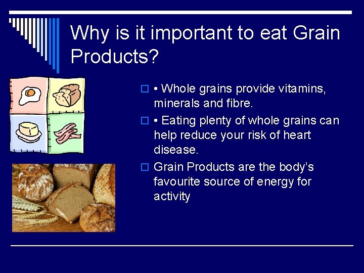 Why is it important to eat Grain Products? o • Whole grains provide vitamins,