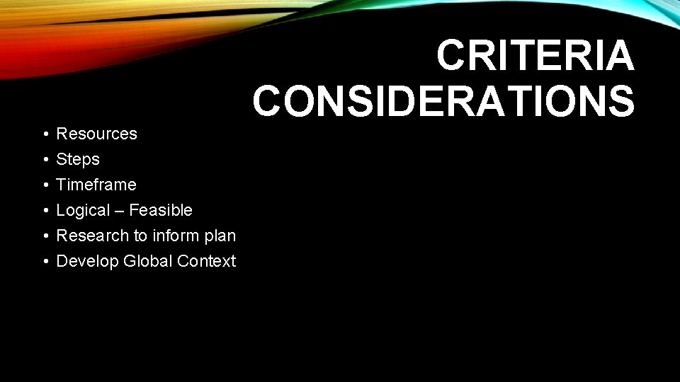 • • • Resources Steps Timeframe Logical – Feasible Research to inform plan • • • Resources Steps Timeframe Logical – Feasible Research to inform plan