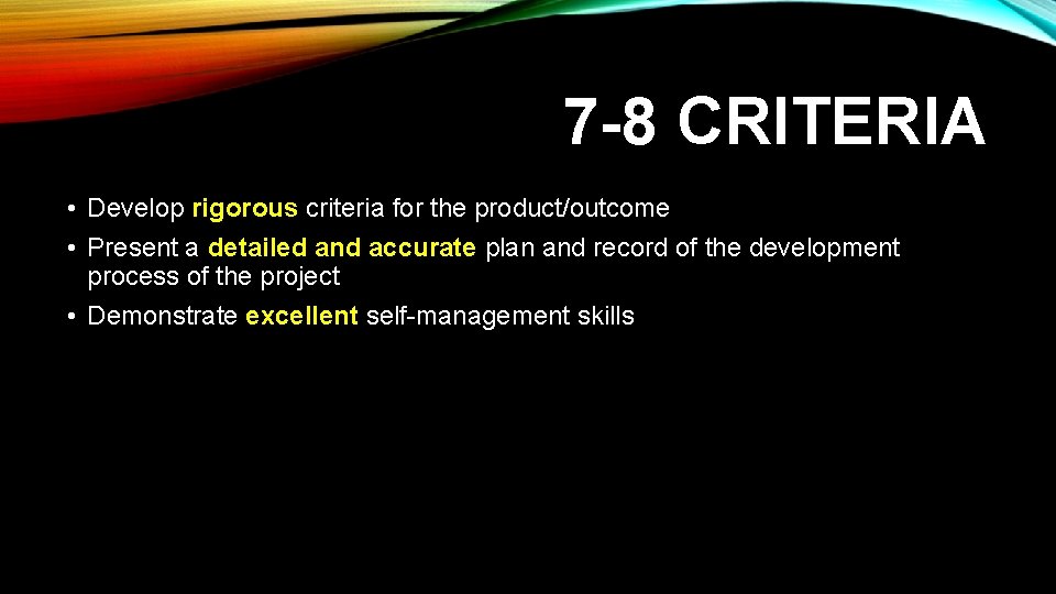7 -8 CRITERIA • Develop rigorous criteria for the product/outcome • Present a detailed 7 -8 CRITERIA • Develop rigorous criteria for the product/outcome • Present a detailed