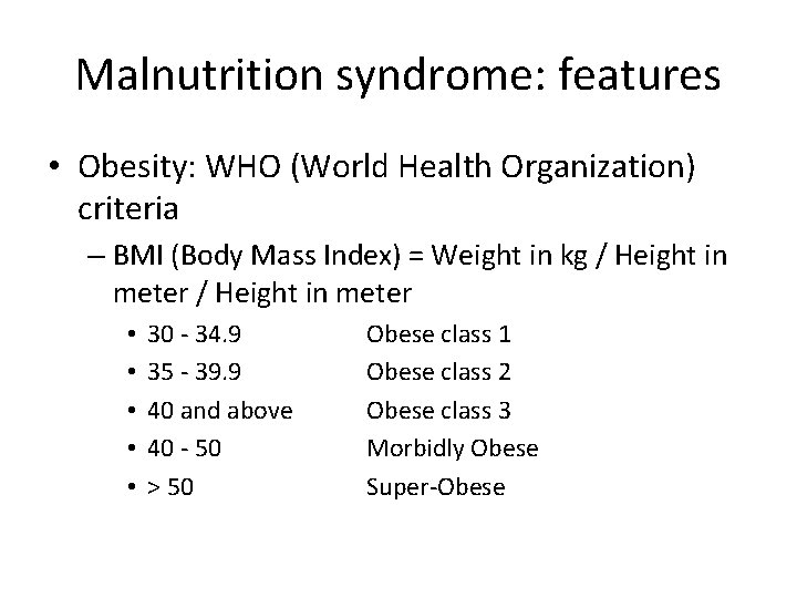 Malnutrition syndrome: features • Obesity: WHO (World Health Organization) criteria – BMI (Body Mass