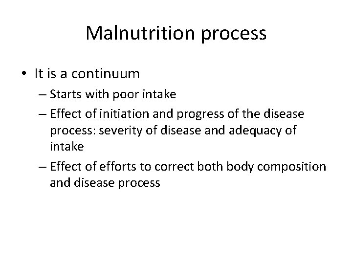 Malnutrition process • It is a continuum – Starts with poor intake – Effect
