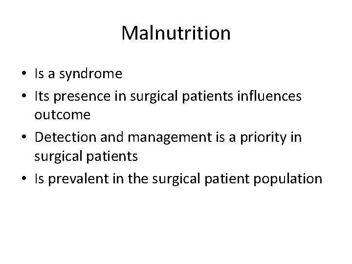 Malnutrition • Is a syndrome • Its presence in surgical patients influences outcome •