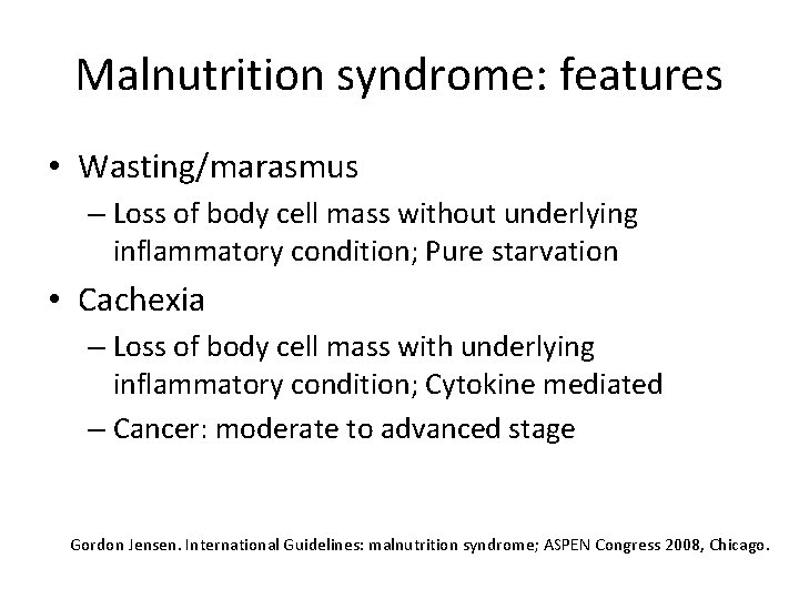 Malnutrition syndrome: features • Wasting/marasmus – Loss of body cell mass without underlying inflammatory