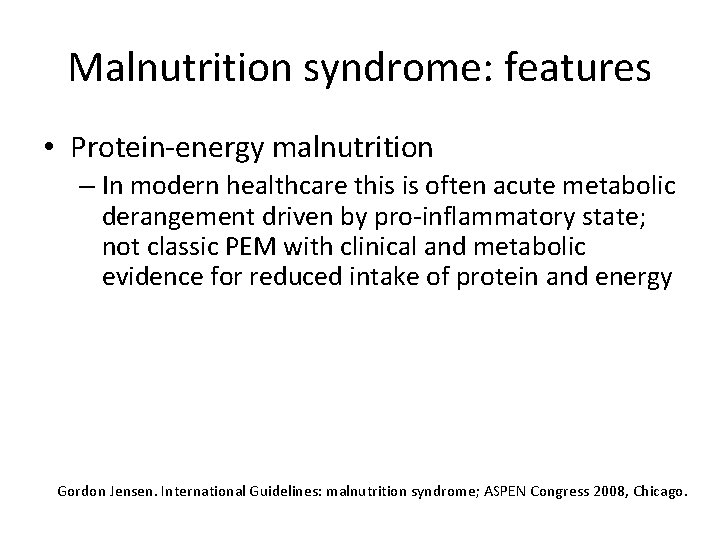 Malnutrition syndrome: features • Protein-energy malnutrition – In modern healthcare this is often acute