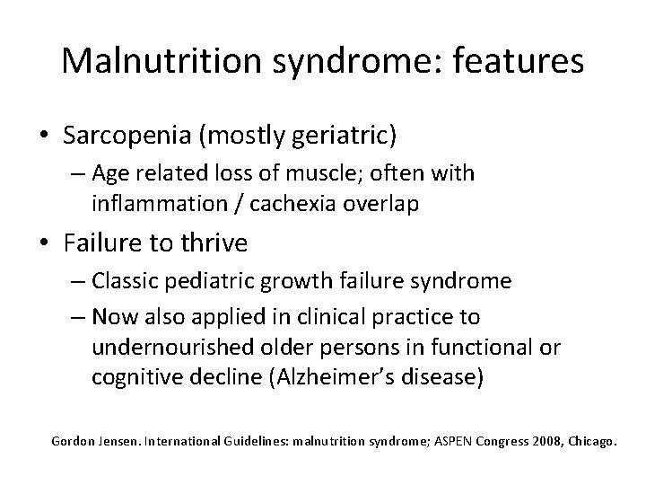 Malnutrition syndrome: features • Sarcopenia (mostly geriatric) – Age related loss of muscle; often