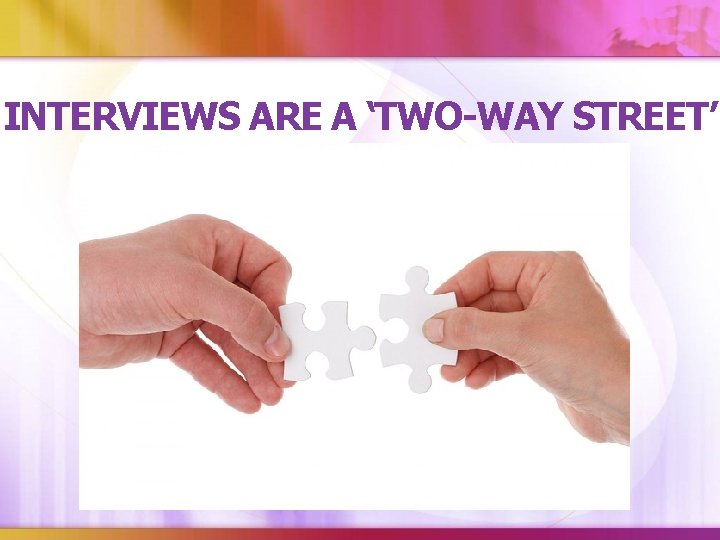 INTERVIEWS ARE A ‘TWO-WAY STREET’ 