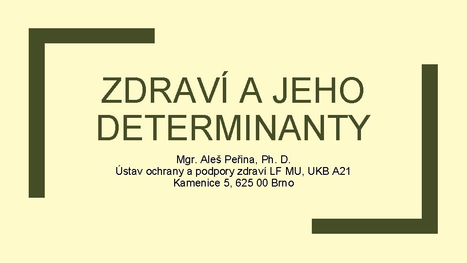ZDRAVÍ A JEHO DETERMINANTY Mgr. Aleš Peřina, Ph. D. Ústav ochrany a podpory zdraví
