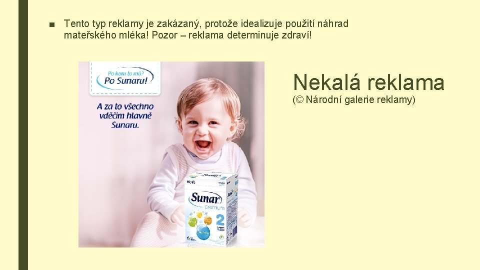 ■ Tento typ reklamy je zakázaný, protože idealizuje použití náhrad mateřského mléka! Pozor –