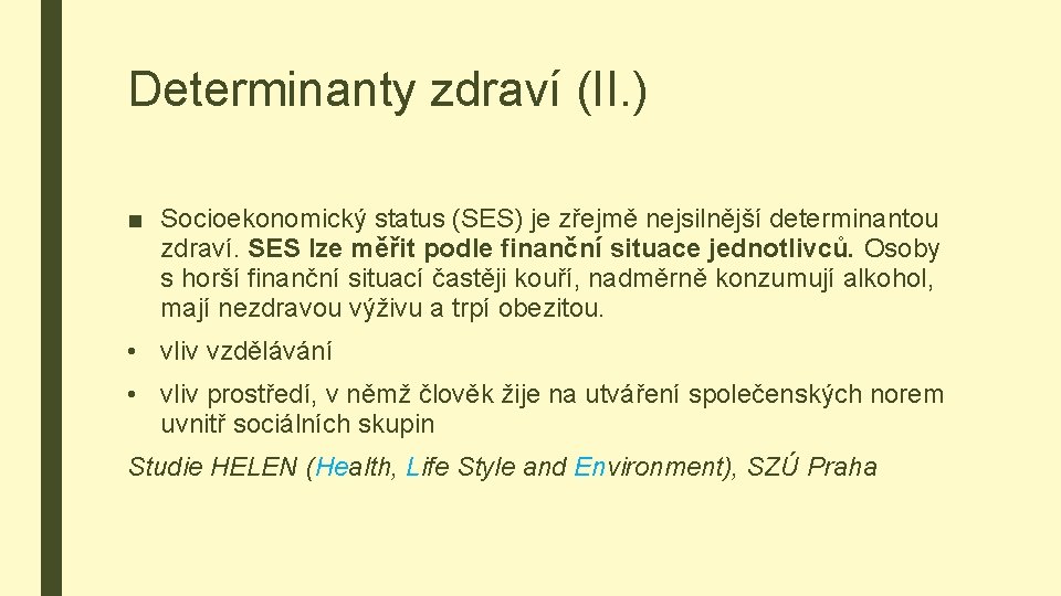 Determinanty zdraví (II. ) ■ Socioekonomický status (SES) je zřejmě nejsilnější determinantou zdraví. SES