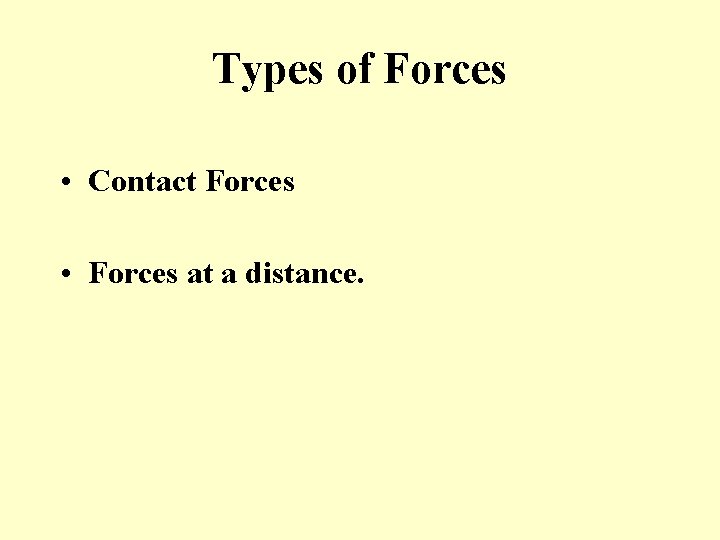 Types of Forces • Contact Forces • Forces at a distance. 