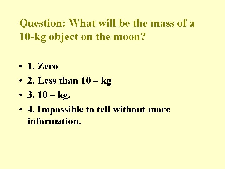 Question: What will be the mass of a 10 -kg object on the moon?