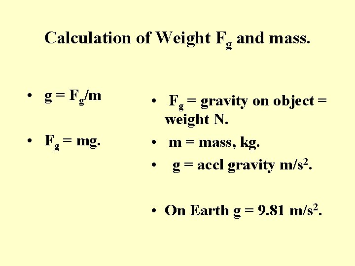 Calculation of Weight Fg and mass. • g = Fg/m • Fg = mg.