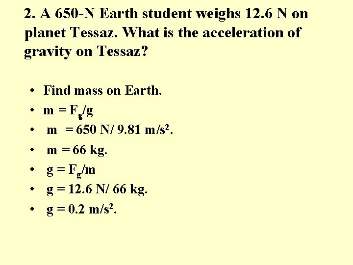 2. A 650 -N Earth student weighs 12. 6 N on planet Tessaz. What