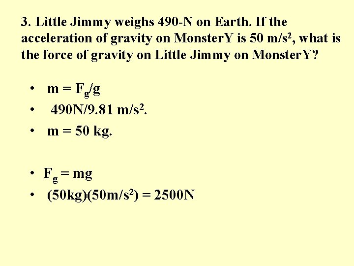 3. Little Jimmy weighs 490 -N on Earth. If the acceleration of gravity on