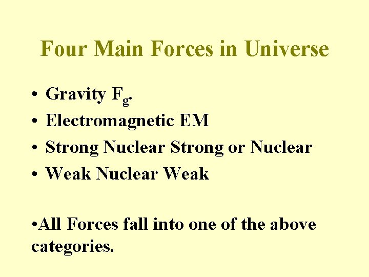 Four Main Forces in Universe • • Gravity Fg. Electromagnetic EM Strong Nuclear Strong