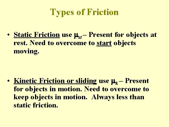 Types of Friction • Static Friction use mst – Present for objects at rest.