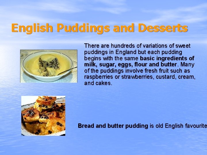 English Puddings and Desserts There are hundreds of variations of sweet puddings in England