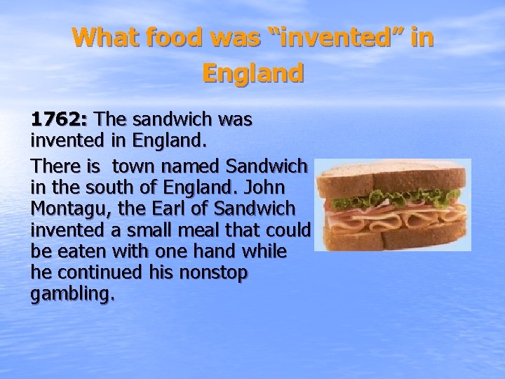 What food was “invented” in England 1762: The sandwich was invented in England. There